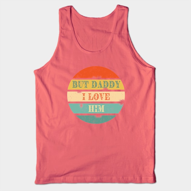 But Daddy I love Him Tank Top by Jane Winter